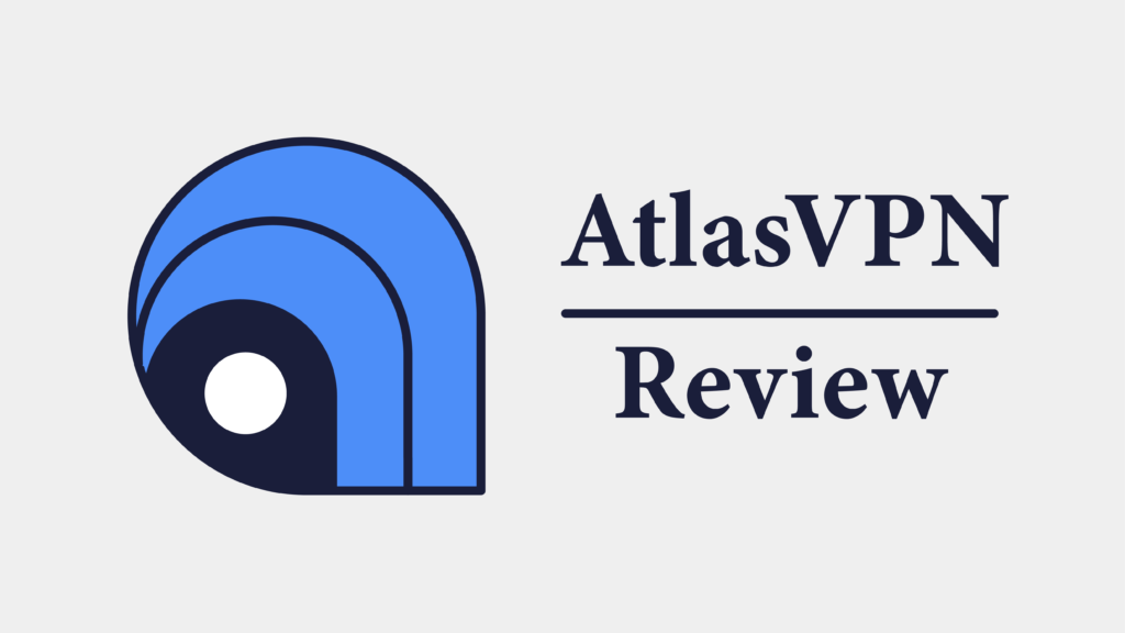 AtlasVPN Review: A Complete Guide to Privacy & Security