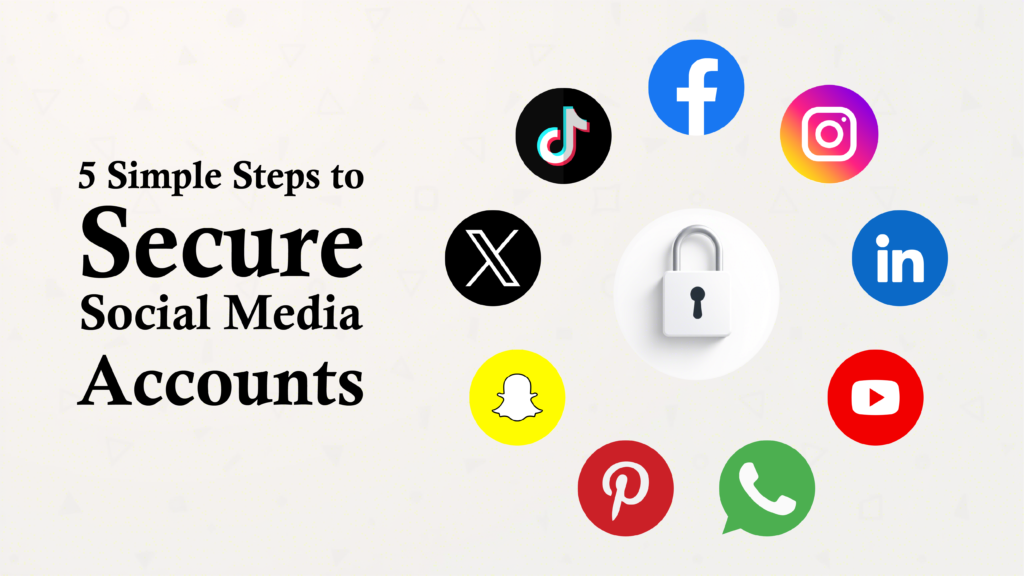 5 Simple Steps to Secure Social Media Accounts